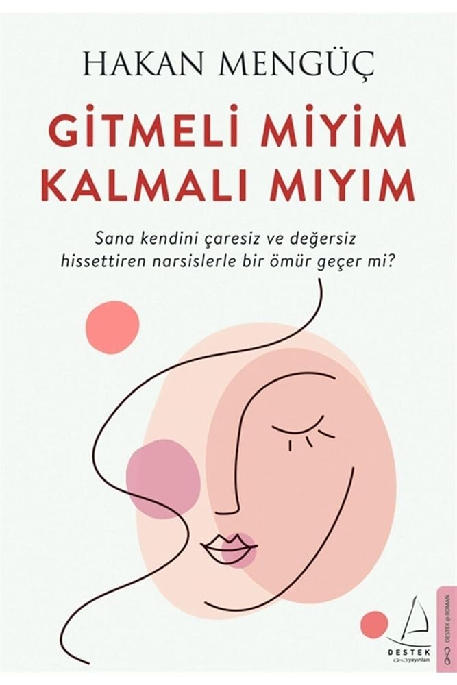 Gitmeli Miyim Kalmalı Mıyım: Sana Kendini Çaresiz ve Değersiz Hissettiren Narsislerle Bir Ömür Geçer Mi? cover image
